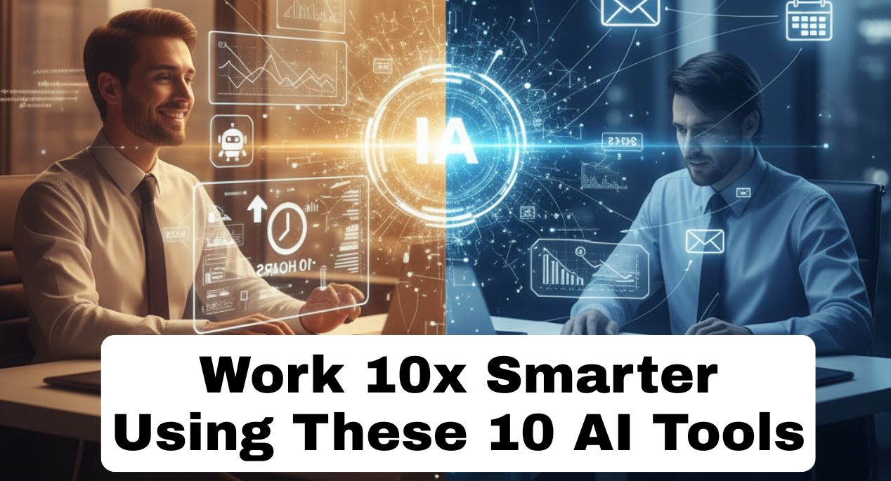 Work 10x Smarter Using These 10 AI Tools